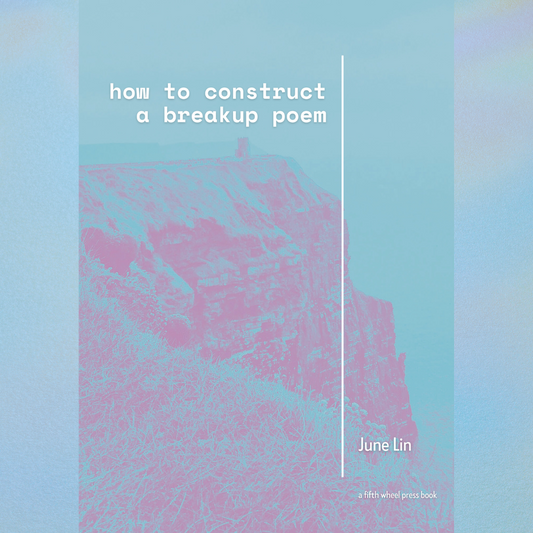 how to construct a breakup poem by June Lin