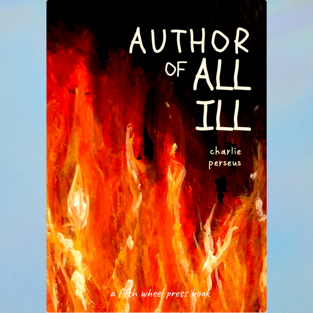 AUTHOR OF ALL ILL by charlie perseus